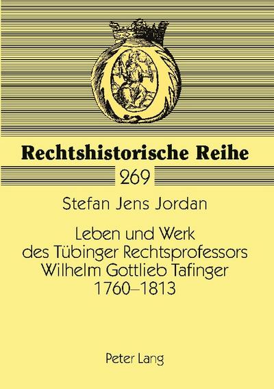 Leben und Werk des Tübinger Rechtsprofessors Wilhelm Gottlieb Tafinger 1760-1813