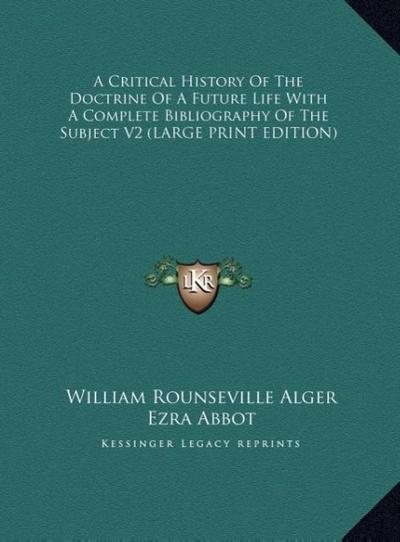 A Critical History Of The Doctrine Of A Future Life With A Complete Bibliography Of The Subject V2 (LARGE PRINT EDITION)