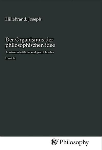 Der Organismus der philosophischen idee