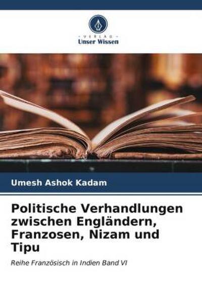 Politische Verhandlungen zwischen Engländern, Franzosen, Nizam und Tipu