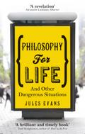 Philosophy for Life: And other dangerous situations