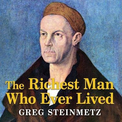 The Richest Man Who Ever Lived Lib/E: The Life and Times of Jacob Fugger