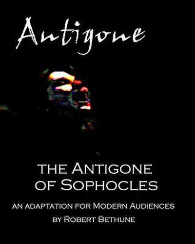 The Antigone of Sophocles: An adaptation for modern audiences
