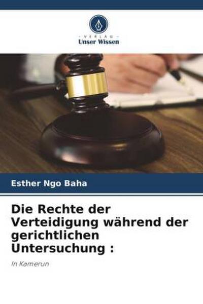 Die Rechte der Verteidigung während der gerichtlichen Untersuchung :
