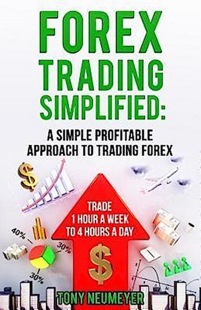Fores Trading Simplified: A Simple Profitable Approach to Trading Forex