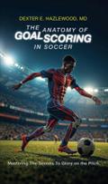 The Anatomy of Goal Scoring in Soccer
