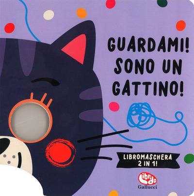 Guardami! Sono un gattino. Libri maschera 2 in 1