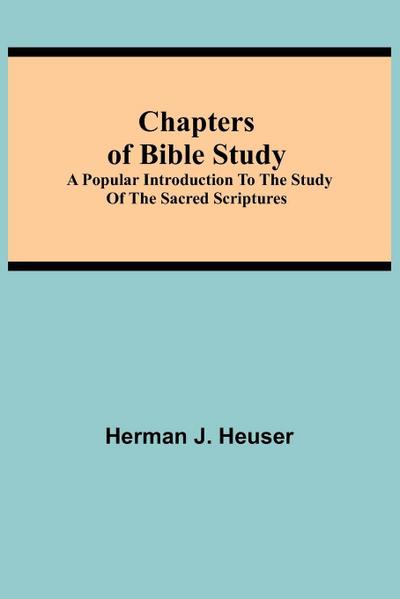 Chapters Of Bible Study; A Popular Introduction To The Study Of The Sacred Scriptures