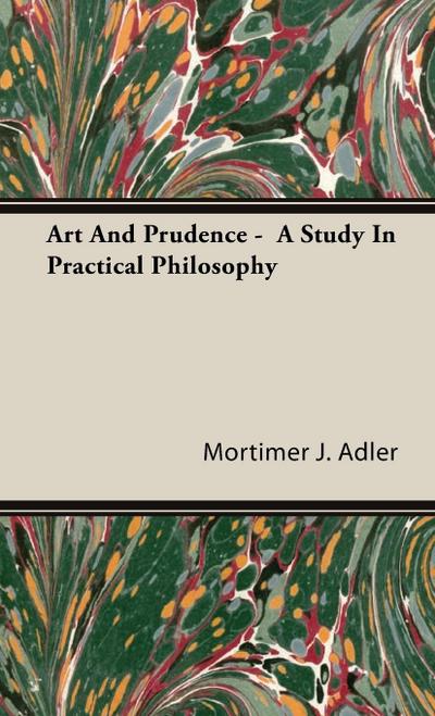 Art And Prudence -  A Study In Practical Philosophy