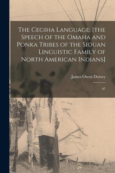 The Cegiha Language: [the Speech of the Omaha and Ponka Tribes of the Siouan Linguistic Family of North American Indians]: 07