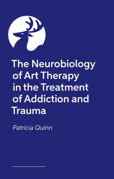 The Neurobiology of Art Therapy in the Treatment of Addiction and Trauma
