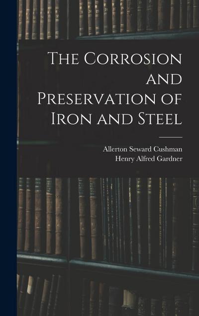 The Corrosion and Preservation of Iron and Steel