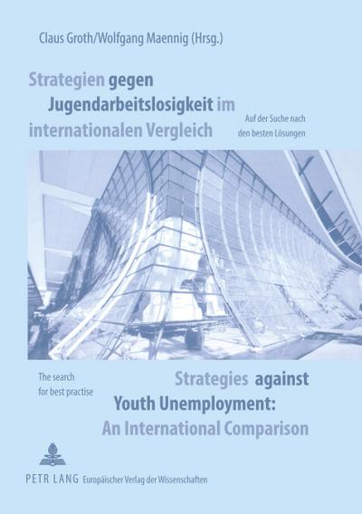 Strategien gegen Jugendarbeitslosigkeit im internationalen Vergleich- Strategies against Youth Unemployment. An International Comparison