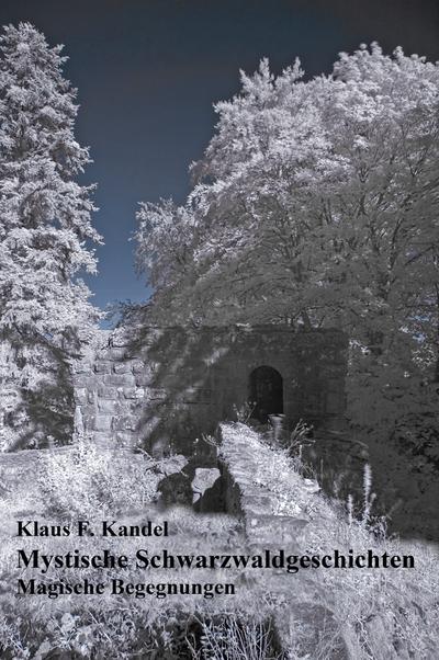 Kandel, K: Mystische Schwarzwaldgeschichten