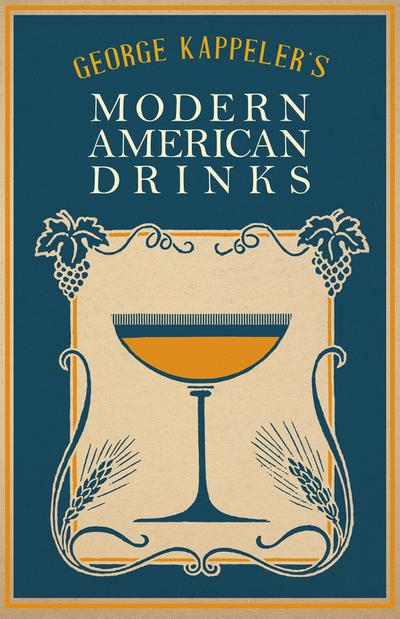 George Kappeler’s Modern American Drinks