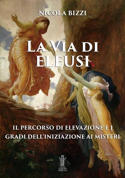 La Via di Eleusi: il percorso di elevazione e i gradi dell’iniziazione ai Misteri