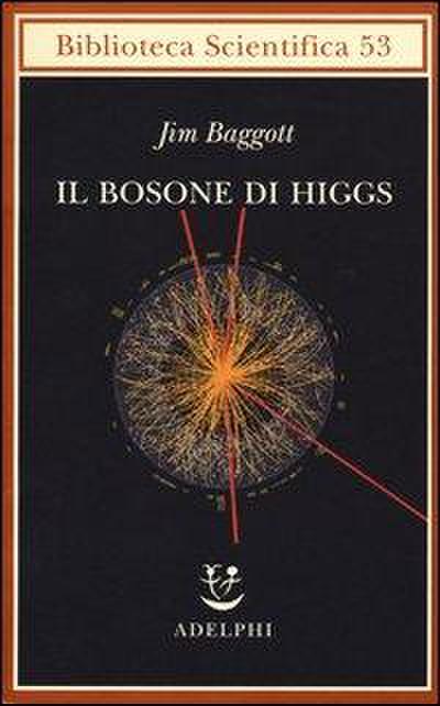 Il bosone di Higgs. L’invenzione e la scoperta della «particella di Dio»