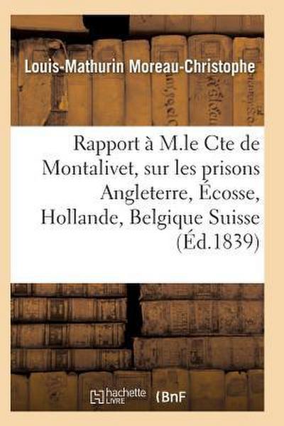 Rapport À M. Le Cte de Montalivet Prisons Angleterre Écosse Hollande Belgique Et Suisse