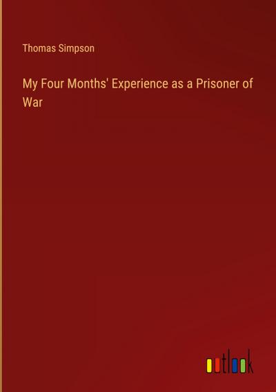 My Four Months’ Experience as a Prisoner of War