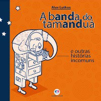 A banda do tamanduá e outras histórias incomuns