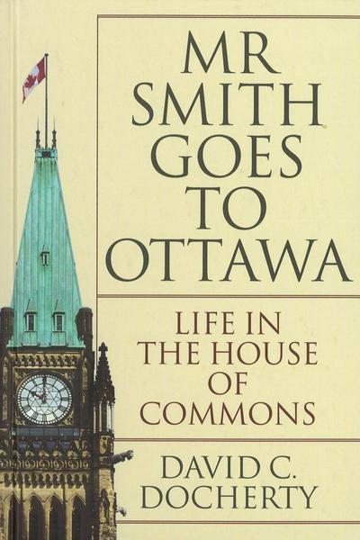 Mr. Smith Goes to Ottawa: Life in the House of Commons