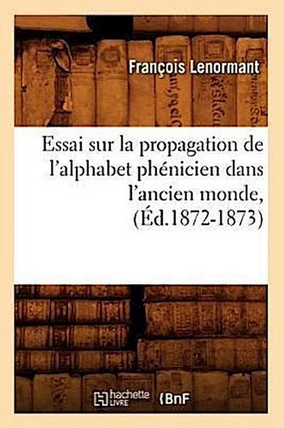 Essai Sur La Propagation de l’Alphabet Phénicien Dans l’Ancien Monde, (Éd.1872-1873)