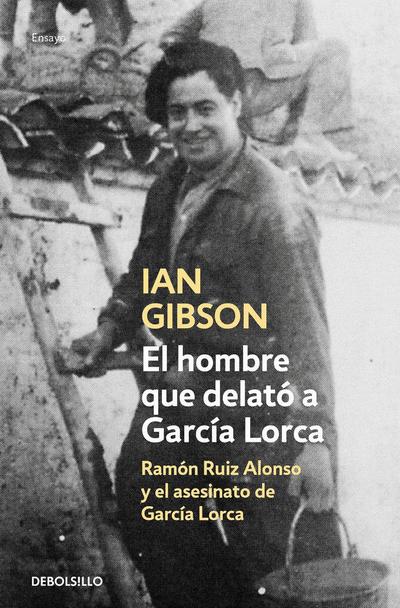 El hombre que delató a García Lorca : Ramón Ruiz Alonso y el asesinato de García Lorca
