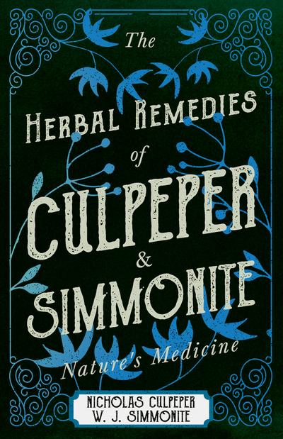 The Herbal Remedies of Culpeper and Simmonite - Nature’s Medicine
