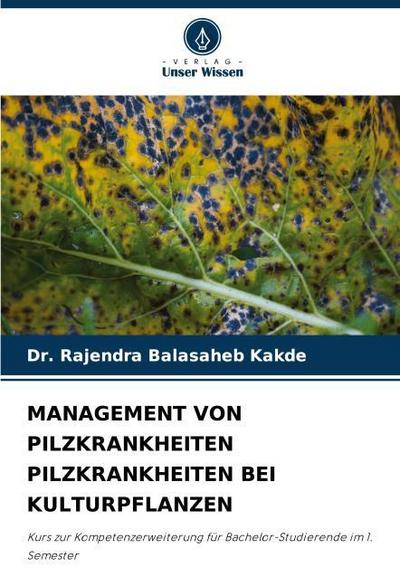 MANAGEMENT VON PILZKRANKHEITEN PILZKRANKHEITEN BEI KULTURPFLANZEN