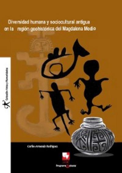 Diversidad humana y sociocultural antigua en la región geohistórica del Magdalena Medio