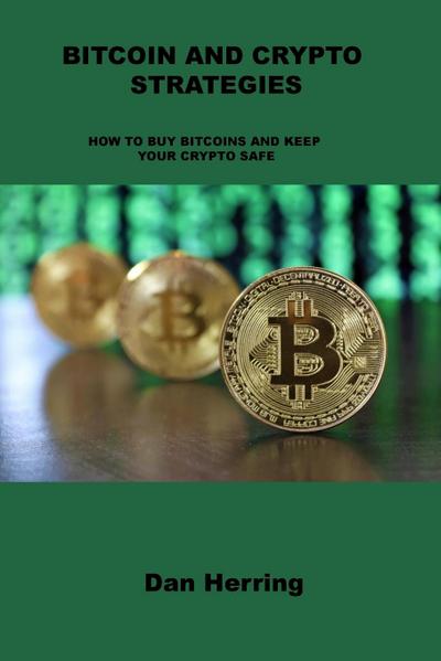 Bitcoin and Crypto Strategies: How to Buy Bitcoins and Keep Your Crypto Safe