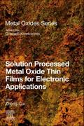 Solution Processed Metal Oxide Thin Films for Electronic Applications
