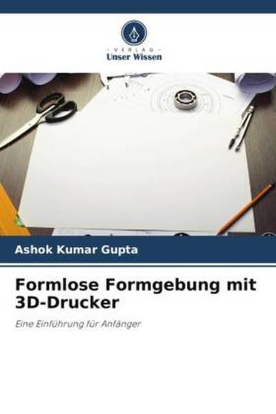 Formlose Formgebung mit 3D-Drucker