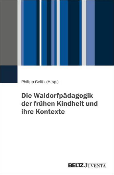 Die Waldorfpädagogik der frühen Kindheit und ihre Kontexte
