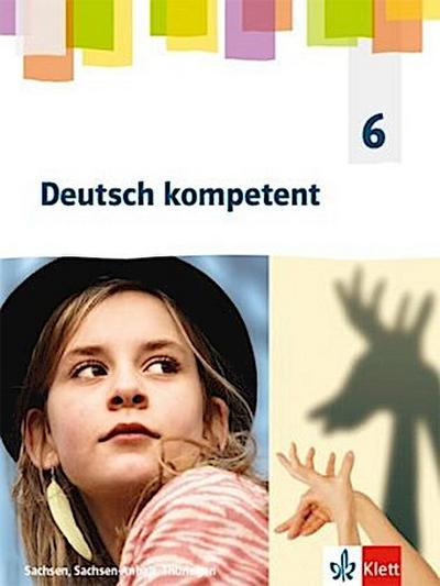 Deutsch kompetent 6. Schülerbuch Klasse 6. Ausgabe Sachsen, Sachsen-Anhalt, Thüringen Gymnasium