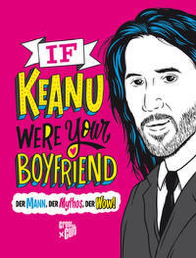 If Keanu were your Boyfriend: Der Mann, der Mythos, der Wow!