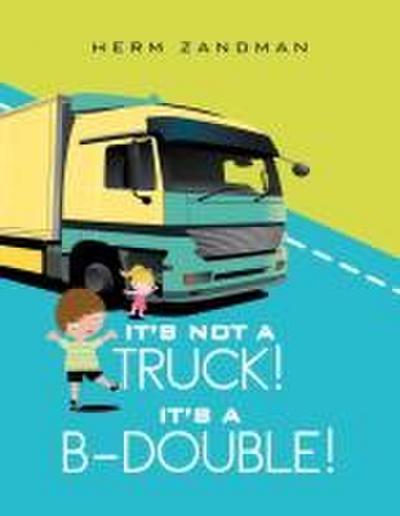 It’s Not A Truck! It’s A B-Double!
