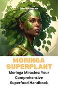 Moringa Superplant - Moringa Miracles: Your Comprehensive Superfood  Handbook (SuperFoods Frenzy)