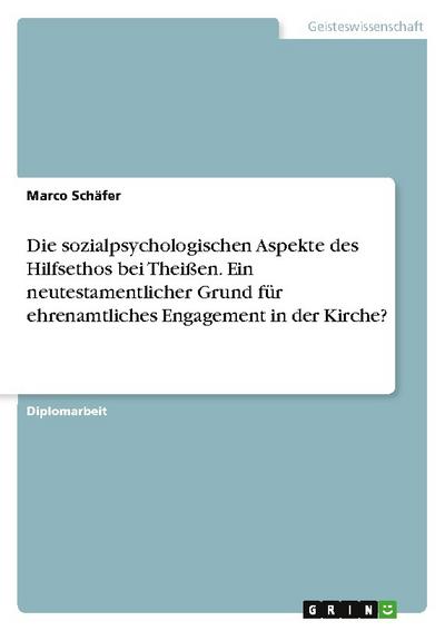 Die sozialpsychologischen Aspekte des Hilfsethos bei Theißen. Ein neutestamentlicher Grund für ehrenamtliches Engagement in der Kirche?