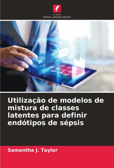 Utilização de modelos de mistura de classes latentes para definir endótipos de sépsis