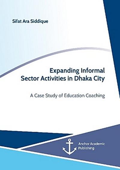Expanding Informal Sector Activities in Dhaka City. A Case Study of Education Coaching