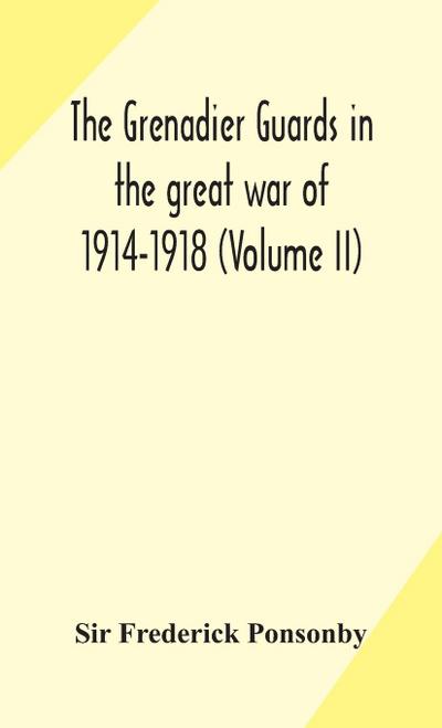 The Grenadier guards in the great war of 1914-1918 (Volume II)