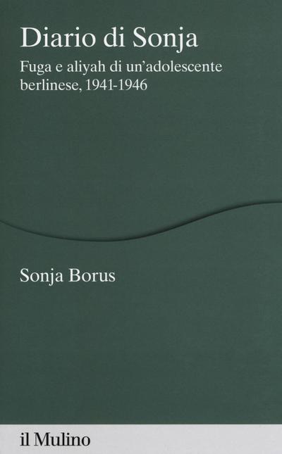 Diario di Sonja. Fuga e aliyah di un’adolescente berlinese, 1941-1946