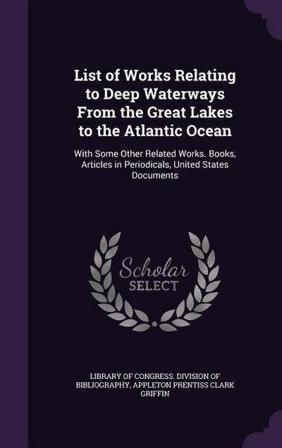 List of Works Relating to Deep Waterways From the Great Lakes to the Atlantic Ocean