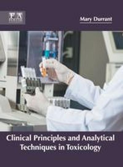 Clinical Principles and Analytical Techniques in Toxicology