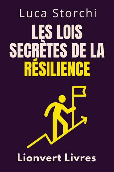 Les Lois Secrètes De La Résilience - Découvrez La Force Cachée Qui Vous Permet De Surmonter Tout (Collection Vie Équilibrée, #24)
