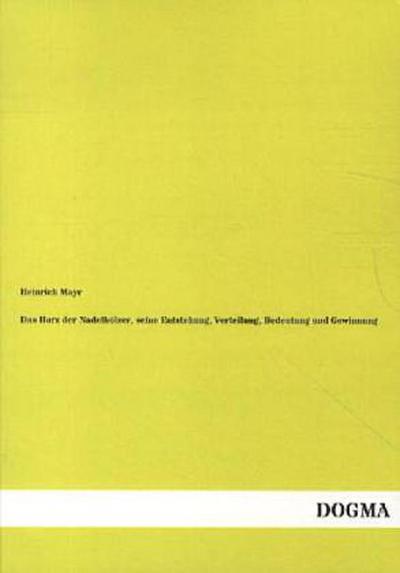 Das Harz der Nadelhölzer, seine Entstehung, Verteilung, Bedeutung und Gewinnung