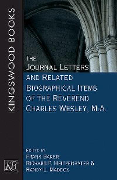 The Journal Letters and Related Biographical Items of the Reverend Charles Wesley, M.A.