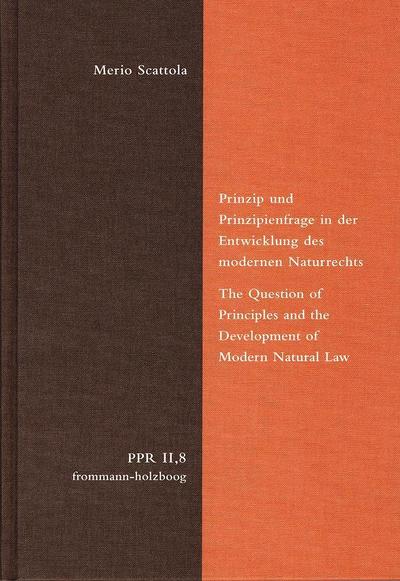 Politische Philosophie und Rechtstheorie des Mittelalters und der Neuzeit (PPR) Prinzip und Prinzipienfrage in der Entwicklung des modernen Naturrechts