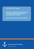 A study to explore the extend to which Counter Productive Work Behavior is a shaped by Job Stress: Facts from the Financial Sector of Pakistan